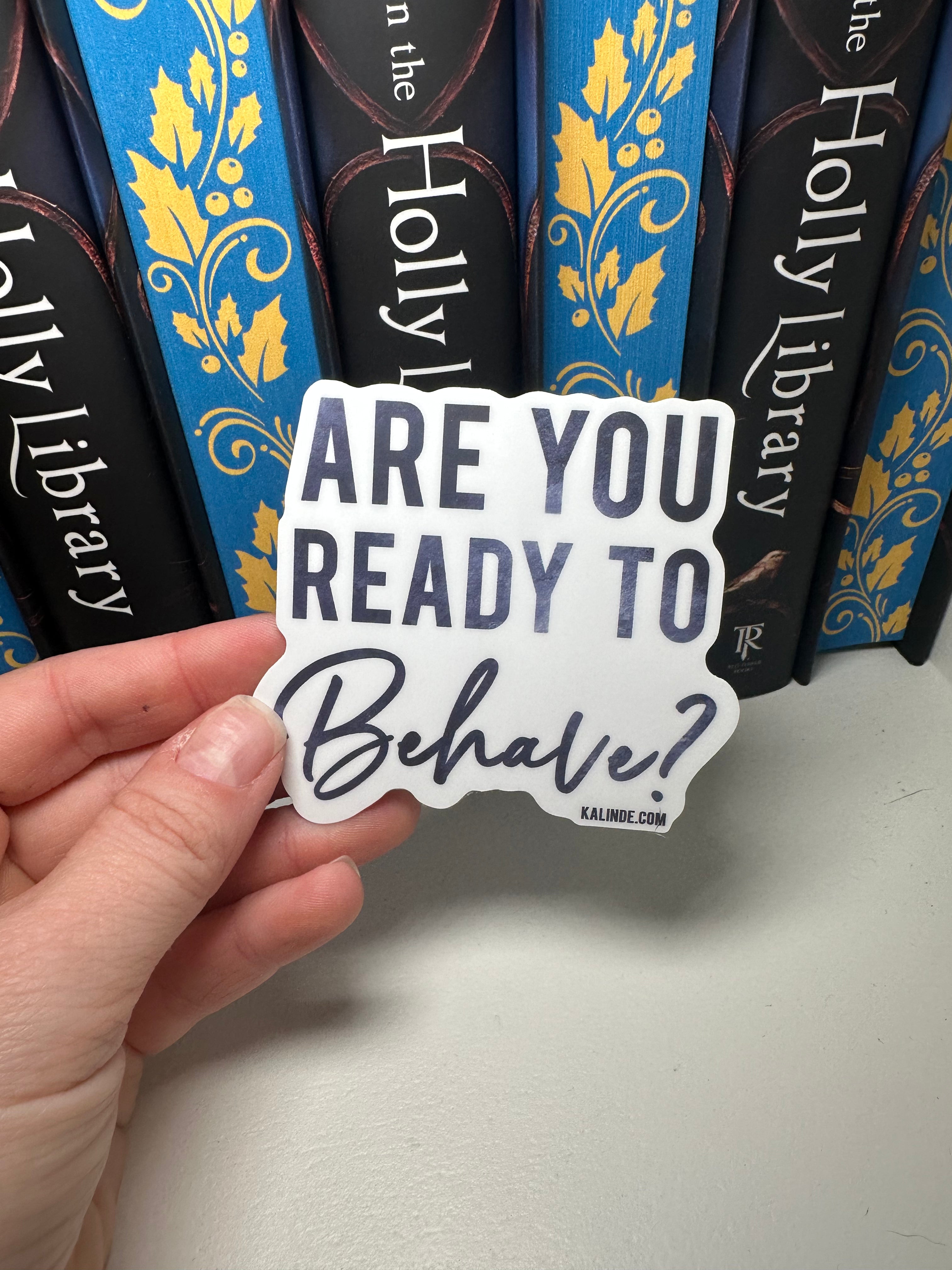 Are You Ready to Behave? Sticker – K.A. Linde