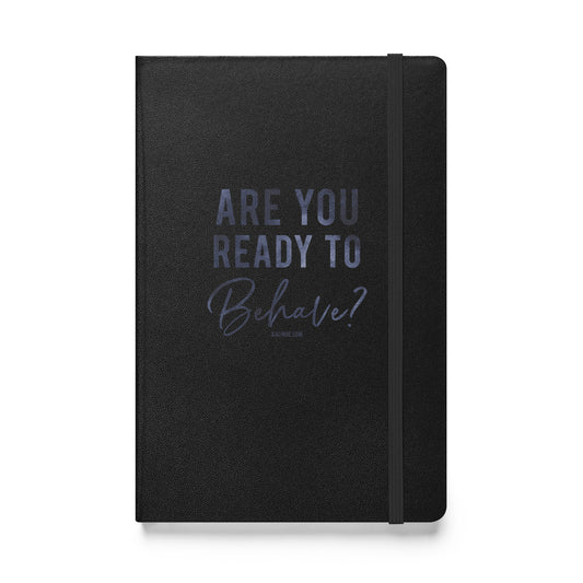 Are You Ready to Behave? Hardcover bound notebook